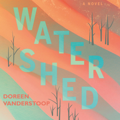 Watershed (Unabridged) - Doreen Vanderstoop
