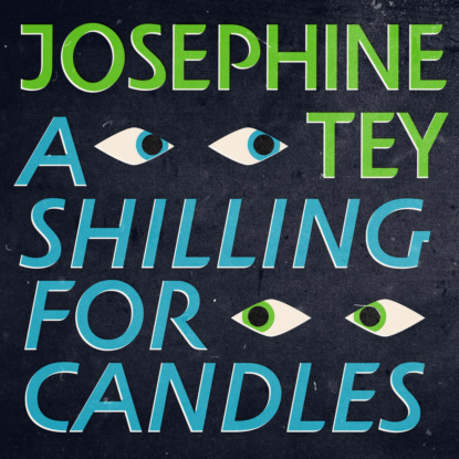 A Shilling For Candles - Inspector Alan Grant, Book 2 (Unabridged) - Josephine Tey