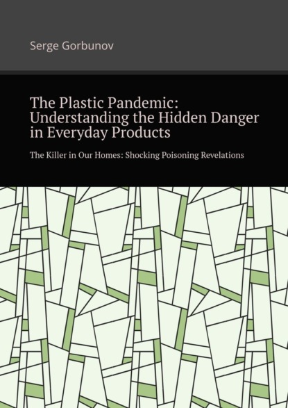 The plastic pandemic: Understanding the hidden danger ineveryday products. The killer inour homes: Shocking poisoning revelations