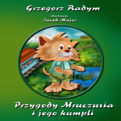 Аудиокнига Grzegorz Radym - Przygody Mruczusia i jego kumpli