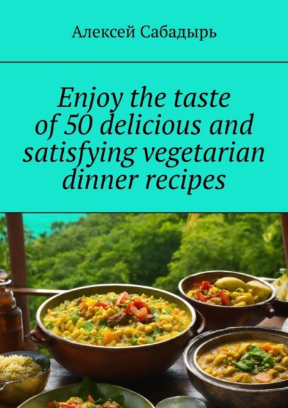 Enjoy the taste of50delicious and satisfying vegetarian dinner recipes