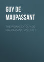 The Works of Guy de Maupassant, Volume 1