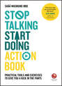 Stop Talking, Start Doing Action Book. Practical tools and exercises to give you a kick in the pants