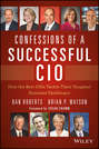 Confessions of a Successful CIO. How the Best CIOs Tackle Their Toughest Business Challenges