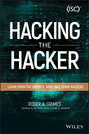 Hacking the Hacker. Learn From the Experts Who Take Down Hackers