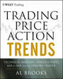 Trading Price Action Trends. Technical Analysis of Price Charts Bar by Bar for the Serious Trader