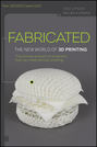 Fabricated. The New World of 3D Printing