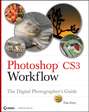 Photoshop CS3 Workflow. The Digital Photographer\'s Guide