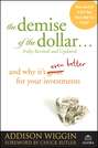 The Demise of the Dollar.... And Why It\'s Even Better for Your Investments