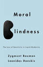 Moral Blindness. The Loss of Sensitivity in Liquid Modernity