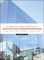 The Professional Practice of Architectural Working Drawings