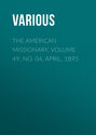 The American Missionary. Volume 49, No. 04, April, 1895