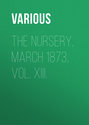 The Nursery, March 1873, Vol. XIII.