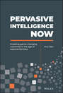 Pervasive Intelligence Now. Enabling Game-Changing Outcomes in the Age of Exponential Data