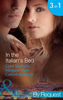 In the Italian\'s Bed: Bedded for Pleasure, Purchased for Pregnancy \/ The Italian\'s Ruthless Baby Bargain \/ The Italian Count\'s Defiant Bride