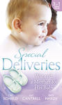 Special Deliveries: Wanted: A Mother For His Baby: The Nanny Trap \/ The Baby Deal \/ Her Real Family Christmas