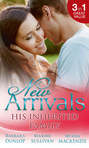 New Arrivals: His Inherited Family: Billionaire Baby Dilemma \/ His Ring, Her Baby \/ Cowgirl Makes Three