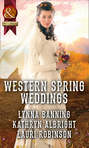 Western Spring Weddings: The City Girl and the Rancher \/ His Springtime Bride \/ When a Cowboy Says I Do