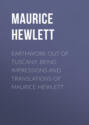 Earthwork out of Tuscany: Being Impressions and Translations of Maurice Hewlett