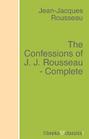 The Confessions of J. J. Rousseau - Complete