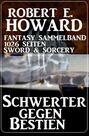 Schwerter gegen Bestien: Fantasy Sammelband 1026 Seiten Sword & Sorcery