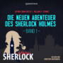 Die neuen Abenteuer des Sherlock Holmes, Band 1 (Ungekürzt)
