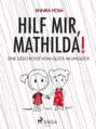 Hilf mir, Mathilda! : eine Geschichte vom Glück im Unglück