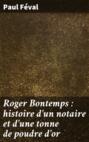 Roger Bontemps : histoire d\'un notaire et d\'une tonne de poudre d\'or