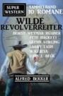 Wilde Revolverreiter: Super Western Sammelband 10 Romane