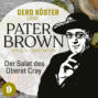 Der Salat des Oberst Cray - Gerd Köster liest Pater Brown, Band 9 (Ungekürzt)