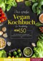 Das große Vegan Kochbuch! Mit Ernährungsratgeber, Nährwertangaben und 14 Tage Ernährungsplan! 1. Auflage