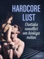 Hardcore Lust: Erotiska noveller om snuskiga möten