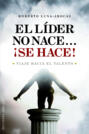 El lider no nace...¡Se hace!