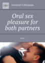 Oral sex pleasure for both partners. Love