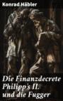 Die Finanzdecrete Philipp\'s II. und die Fugger