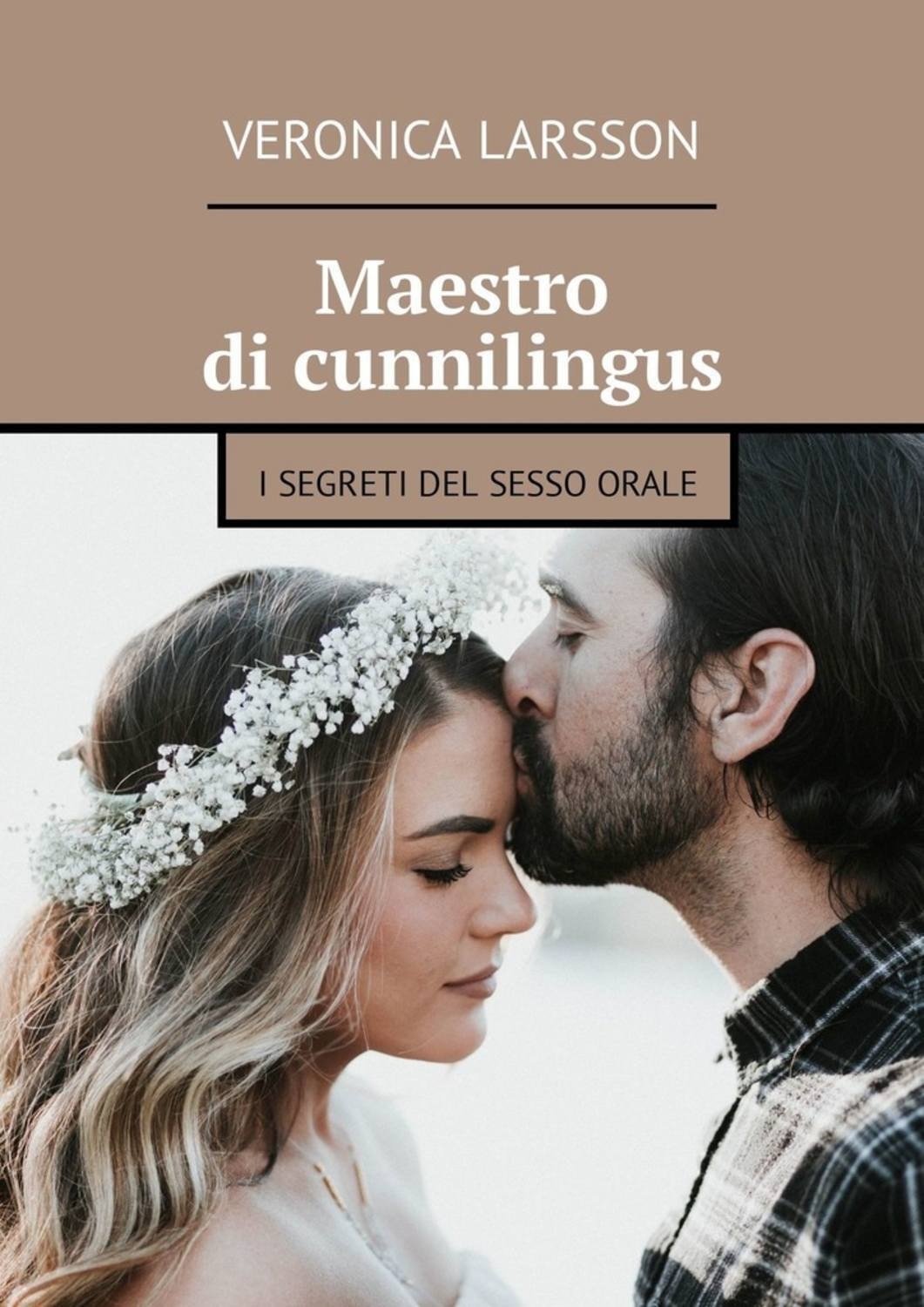 Veronica Larsson, Maestro di cunnilingus. I segreti del sesso orale –  download epub, mobi, pdf at Litres