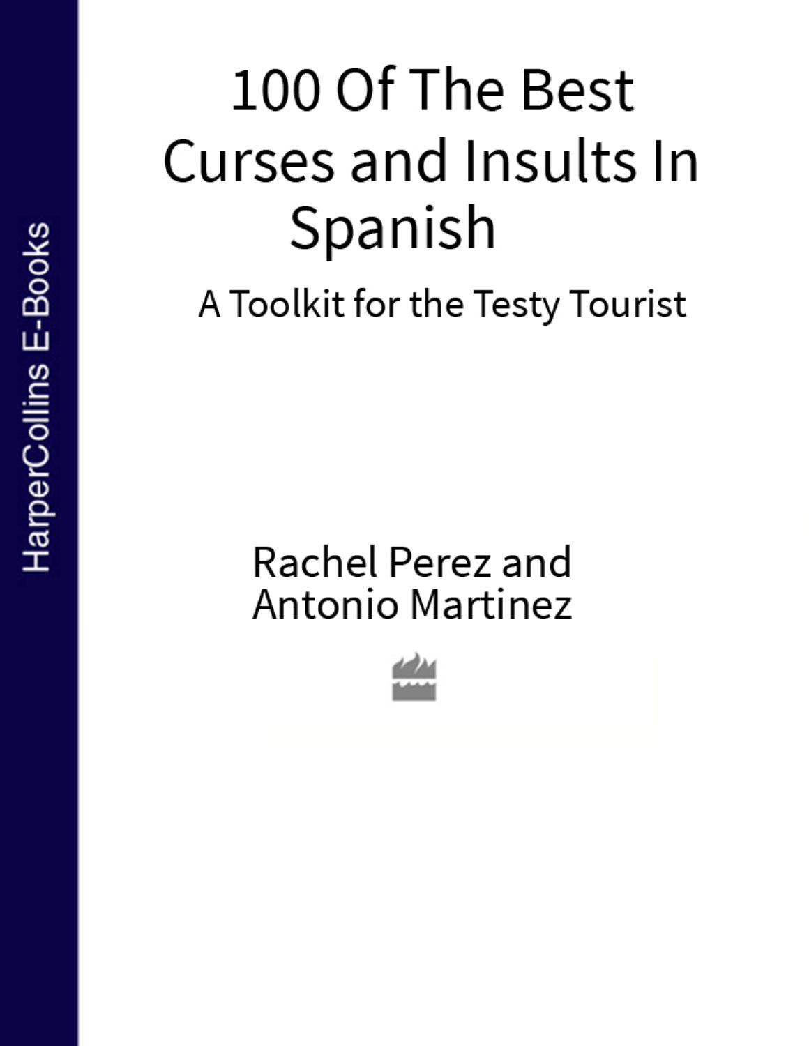 Antonio Martinez, 100 Of The Best Curses And Insults In Spanish: A ...