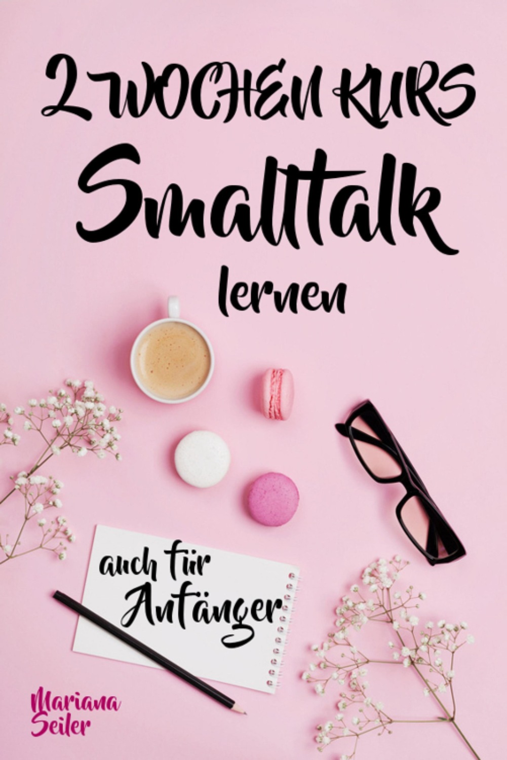 Mariana Seiler, Smalltalk: DER 2 WOCHENKURS - SMALLTALK LEICHT GEMACHT ...