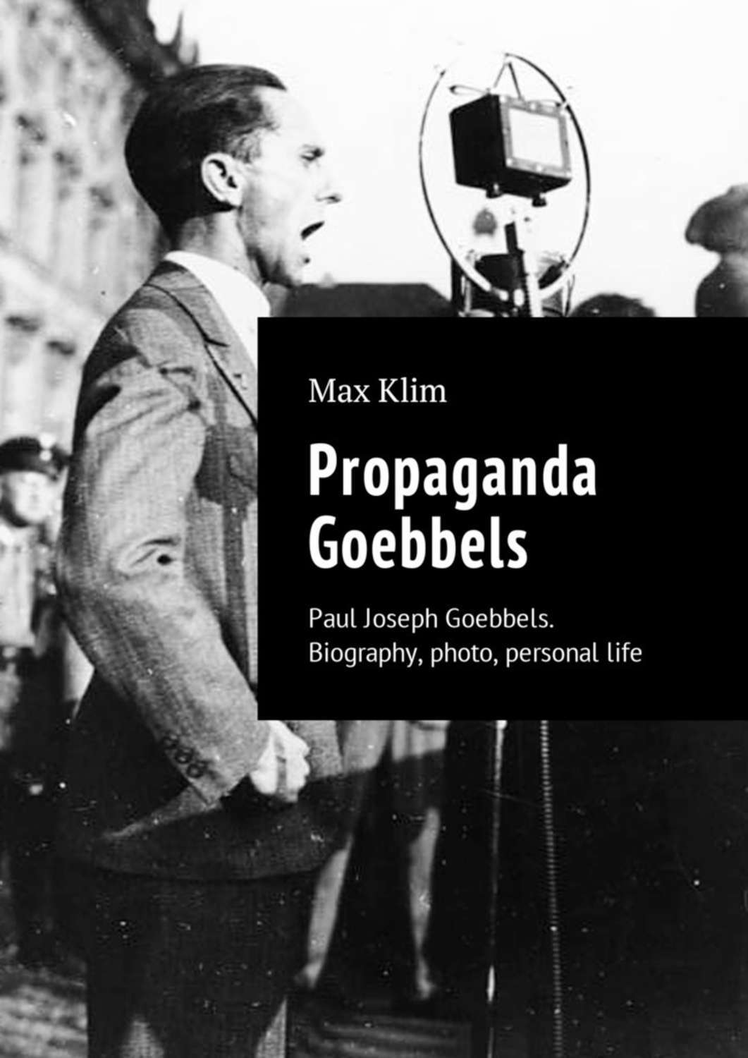 Читать онлайн «Propaganda Goebbels. Paul Joseph Goebbels. Biography ...