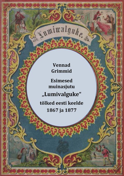 Esimesed muinasjutu „Lumivalguke“ tõlked eesti keelde : „Schneewittchen“ (1867) ja „Lumiwalguke“ (1877)