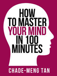 How to Master Your Mind in 100 Minutes: Increase Productivity, Creativity and Happiness