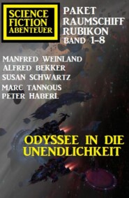 Odyssee in die Unendlichkeit: Raumschiff Rubikon Band 1-8: Science Fiction Abenteuer Paket