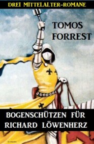 Bogenschützen für Richard Löwenherz: Drei Mittelalter-Romane