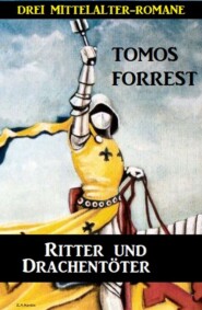 Ritter und Drachentöter: Drei Mittelalter-Romane