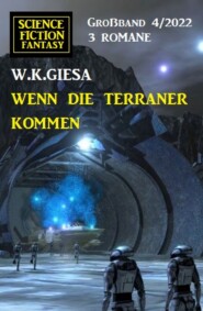 Wenn die Terraner kommen: Science Fiction Fantasy Großband 3 Romane 4\/2022