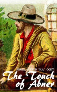 The Touch of Abner (Hiram Alfred Cody) (Literary Thoughts Edition)