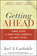 Getting Ahead. Three Steps to Take Your Career to the Next Level