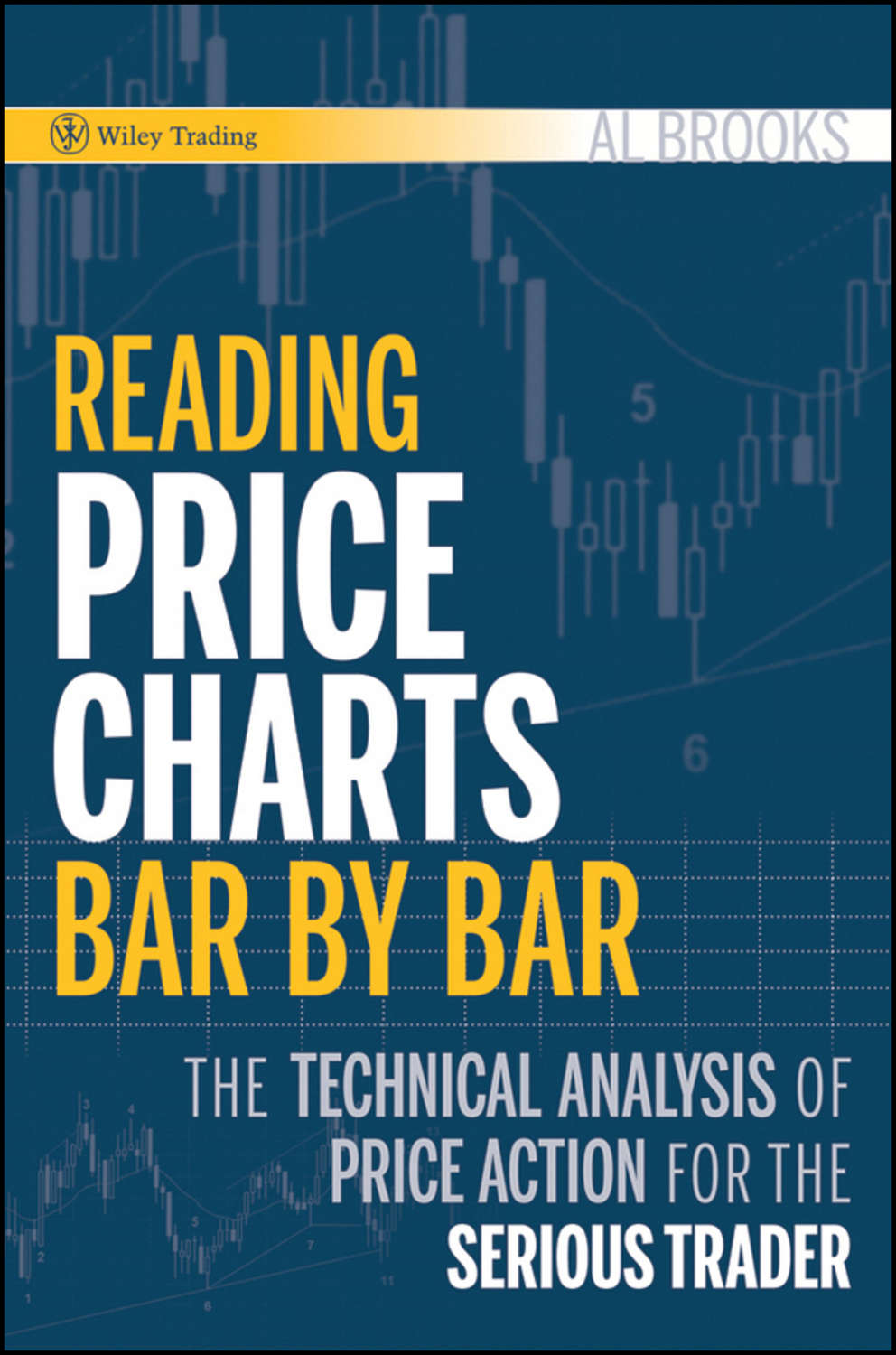 Al Brooks, Reading Price Charts Bar by Bar. The Technical Analysis of